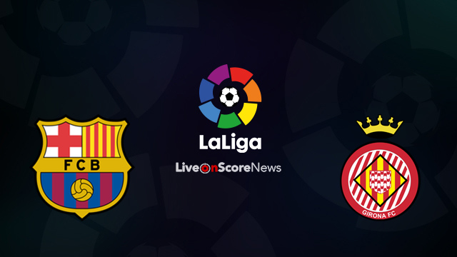 How To Watch Barcelona Vs Girona LaLiga Match: Free Live Stream, Time, And TV Channel Guide How To Watch Barcelona Vs Girona LaLiga Match: Free Live Stream, Time, And TV Channel Guide