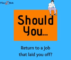 Should You Return To A Company That Laid You Off?  A Practical Guide