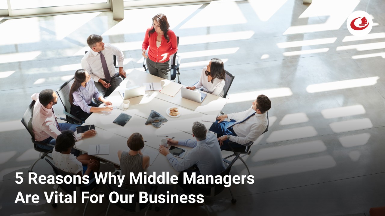 Understanding The Value Of Middle Managers In Today's Workplace Understanding The Value Of Middle Managers In Today's Workplace